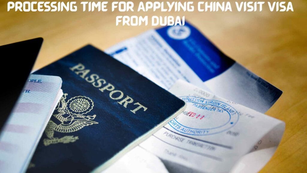 Processing Time for Applying China Visit Visa from Dubai